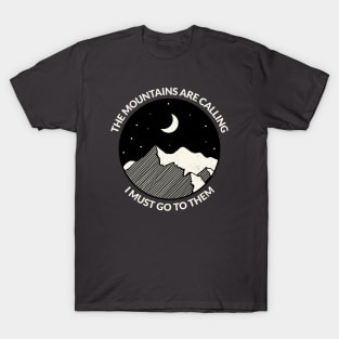 The Mountains Are Calling, I Must Go to Them T-Shirt